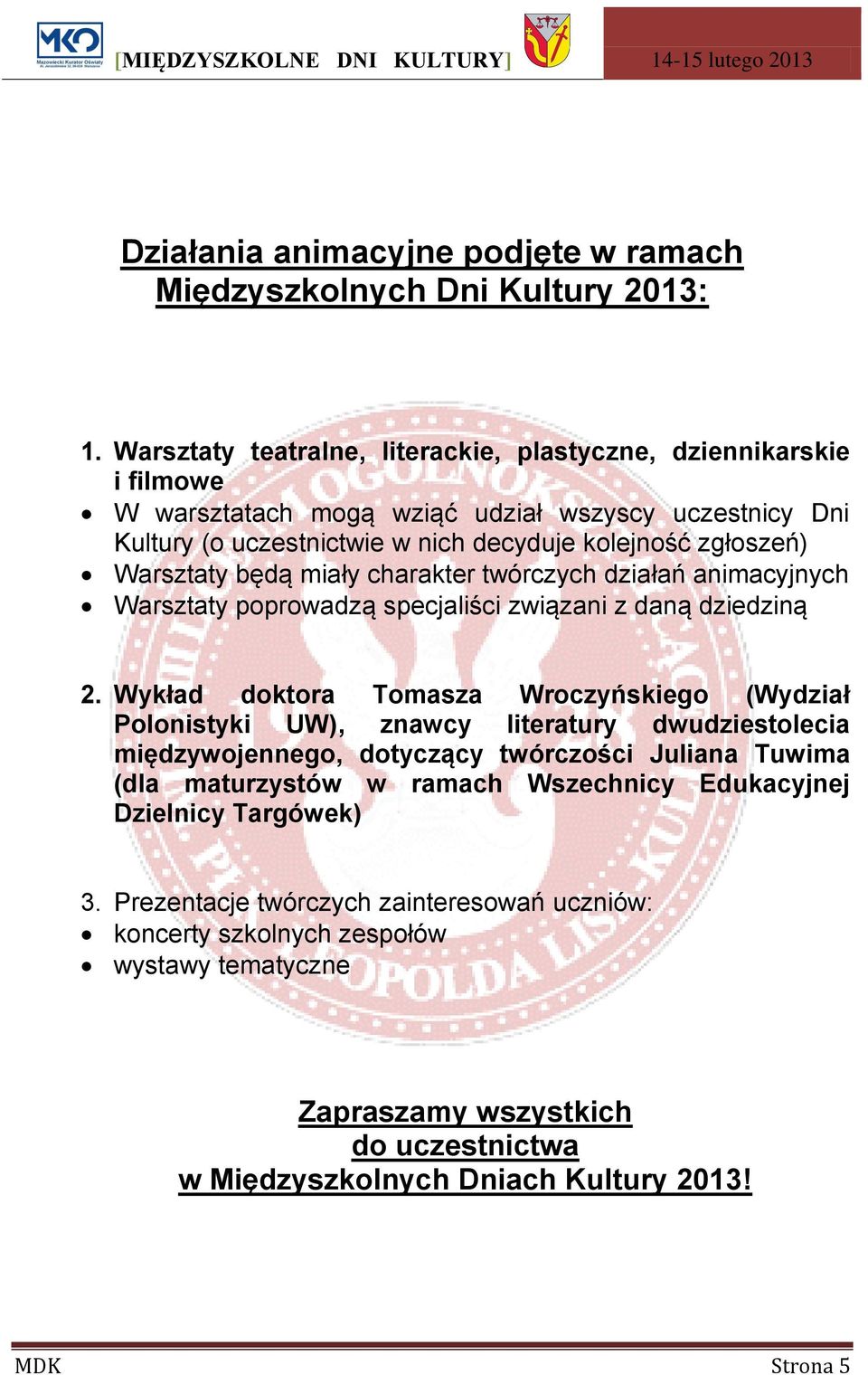 będą miały charakter twórczych działań animacyjnych Warsztaty poprowadzą specjaliści związani z daną dziedziną 2.