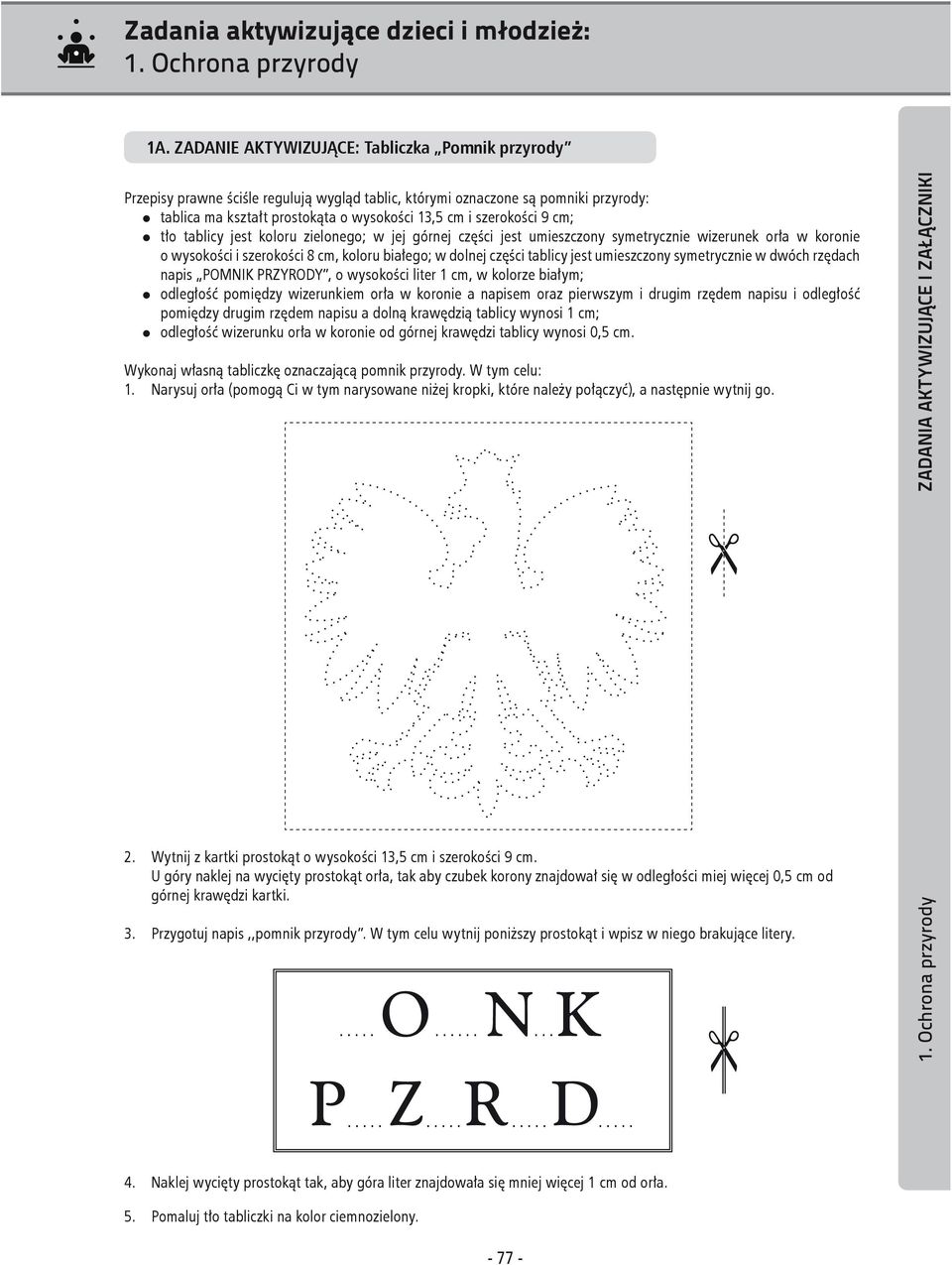 cm; tło tablicy jest koloru zielonego; w jej górnej części jest umieszczony symetrycznie wizerunek orła w koronie o wysokości i szerokości 8 cm, koloru białego; w dolnej części tablicy jest