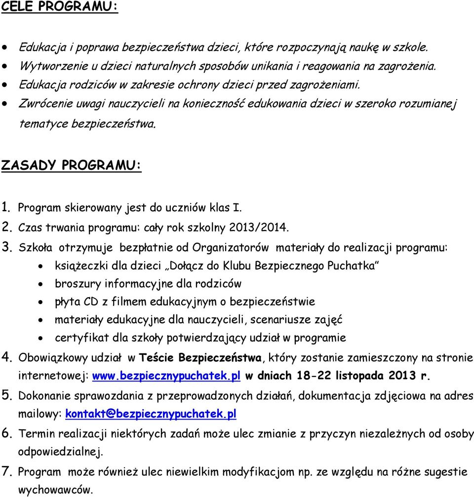 Program skierowany jest do uczniów klas I. 2. Czas trwania programu: cały rok szkolny 2013/2014. 3.