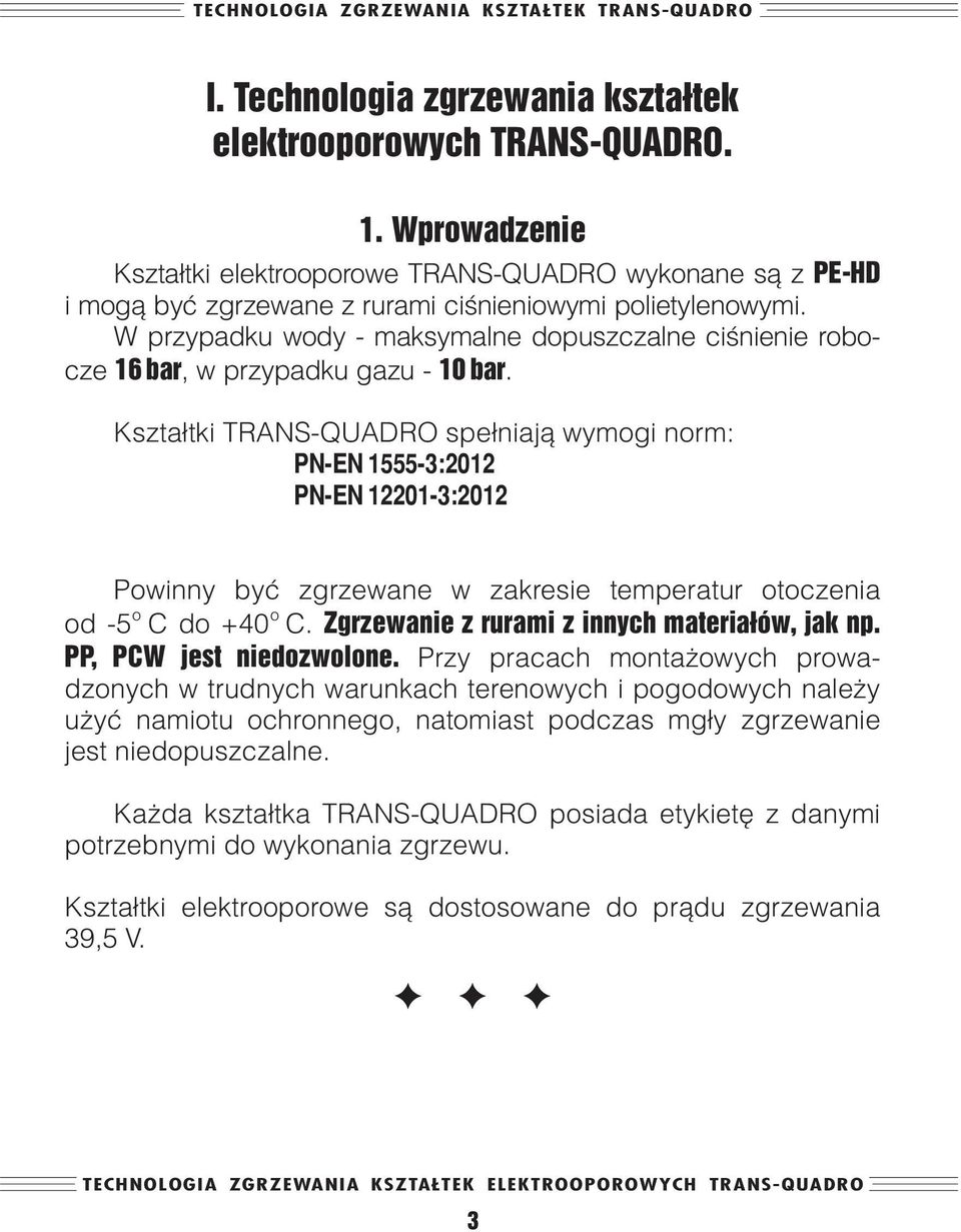 W przypadku wody - maksymalne dopuszczalne ciœnienie robocze 16 bar, w przypadku gazu - 10 bar.