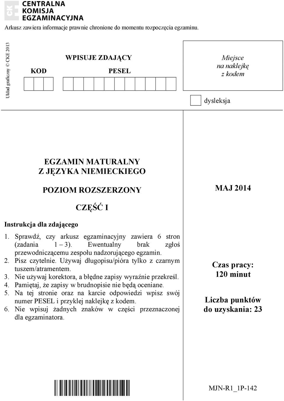 Sprawdź, czy arkusz egzaminacyjny zawiera 6 stron (zadania 1 3). Ewentualny brak zgłoś przewodniczącemu zespołu nadzorującego egzamin. 2. Pisz czytelnie.