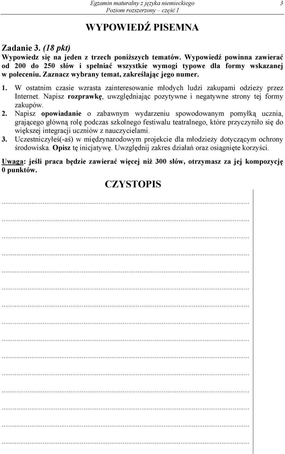 W ostatnim czasie wzrasta zainteresowanie młodych ludzi zakupami odzieży przez Internet. Napisz rozprawkę, uwzględniając pozytywne i negatywne strony tej formy zakupów. 2.