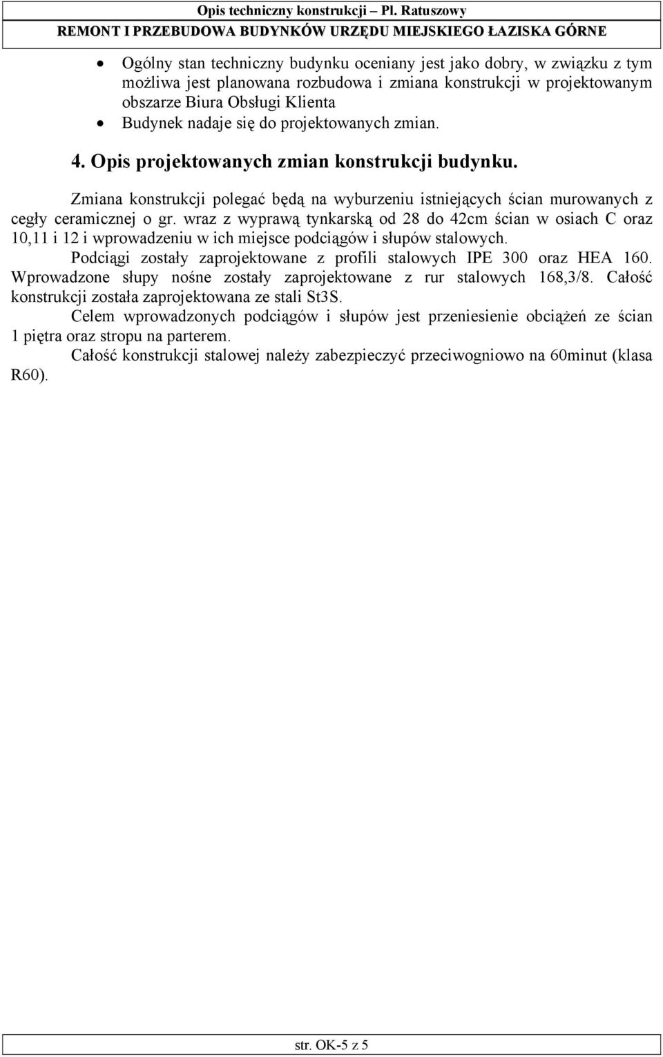 wraz z wyprawą tynkarską od 28 do 42cm ścian w osiach C oraz 10,11 i 12 i wprowadzeniu w ich miejsce podciągów i słupów stalowych.