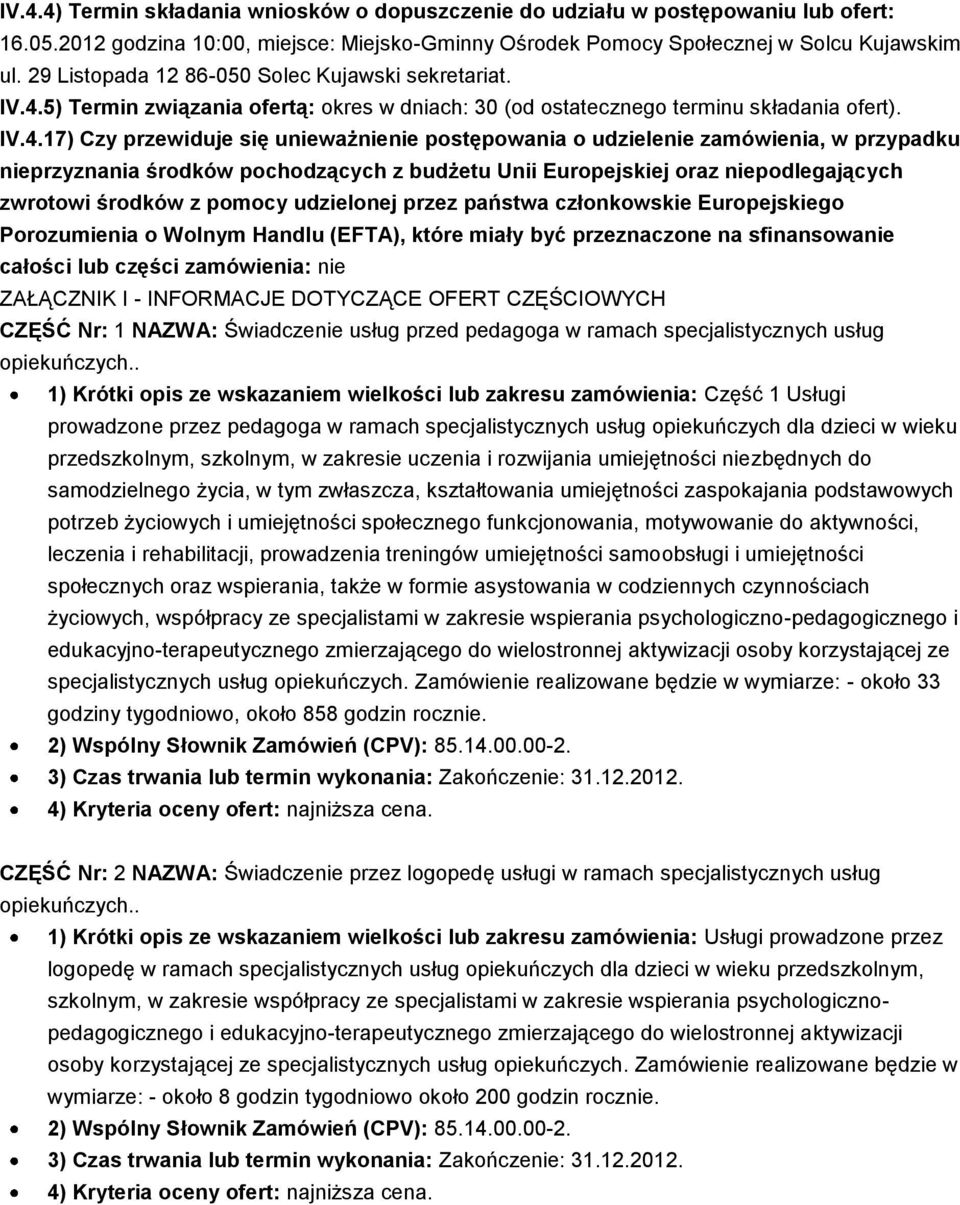 5) Termin związania ofertą: okres w dniach: 30 (od ostatecznego terminu składania ofert). IV.4.