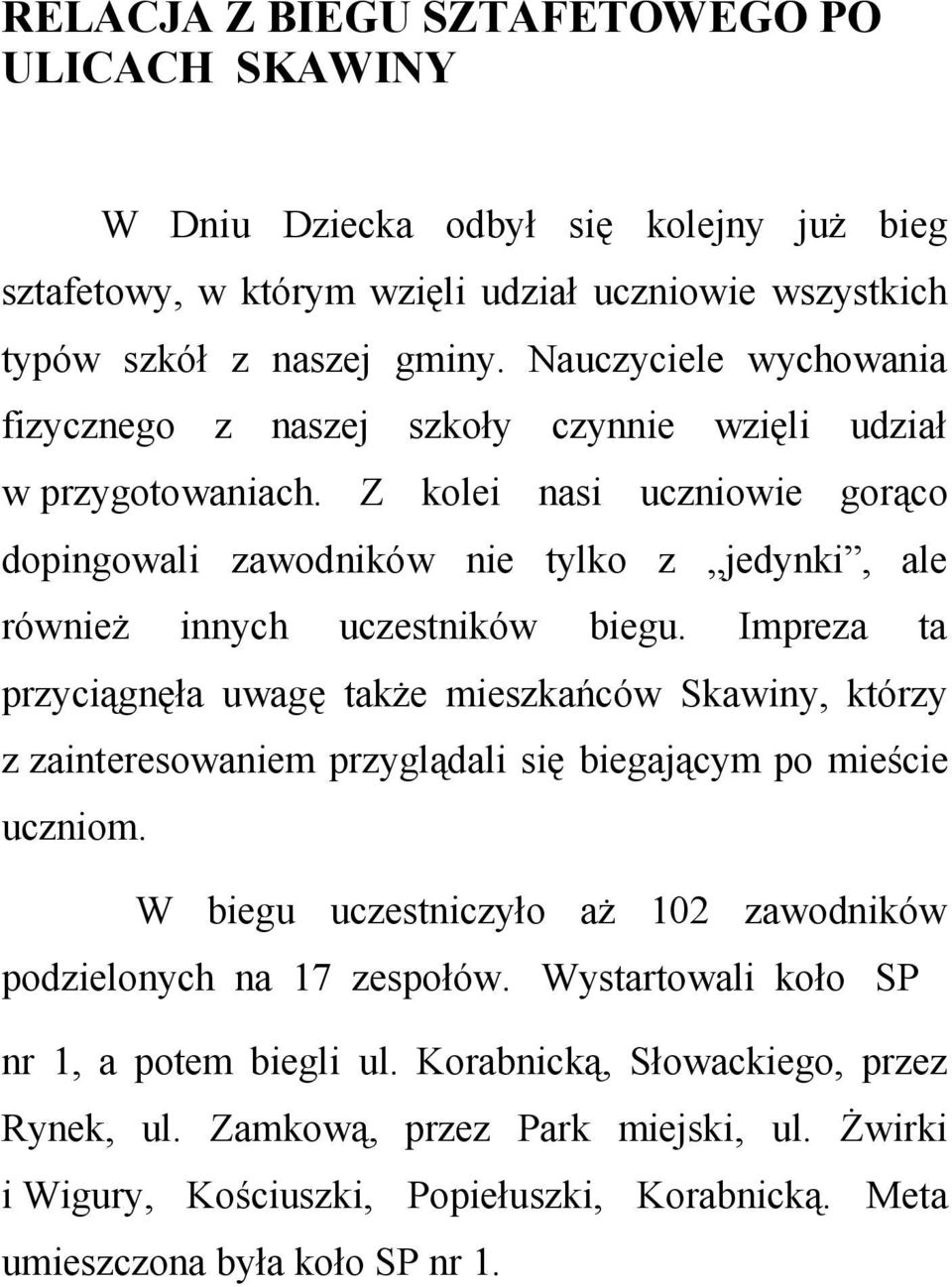 Z kolei nasi uczniowie gorąco dopingowali zawodników nie tylko z jedynki, ale również innych uczestników biegu.