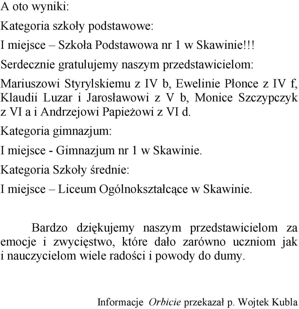 Szczypczyk z VI a i Andrzejowi Papieżowi z VI d. Kategoria gimnazjum: I miejsce - Gimnazjum nr 1 w Skawinie.