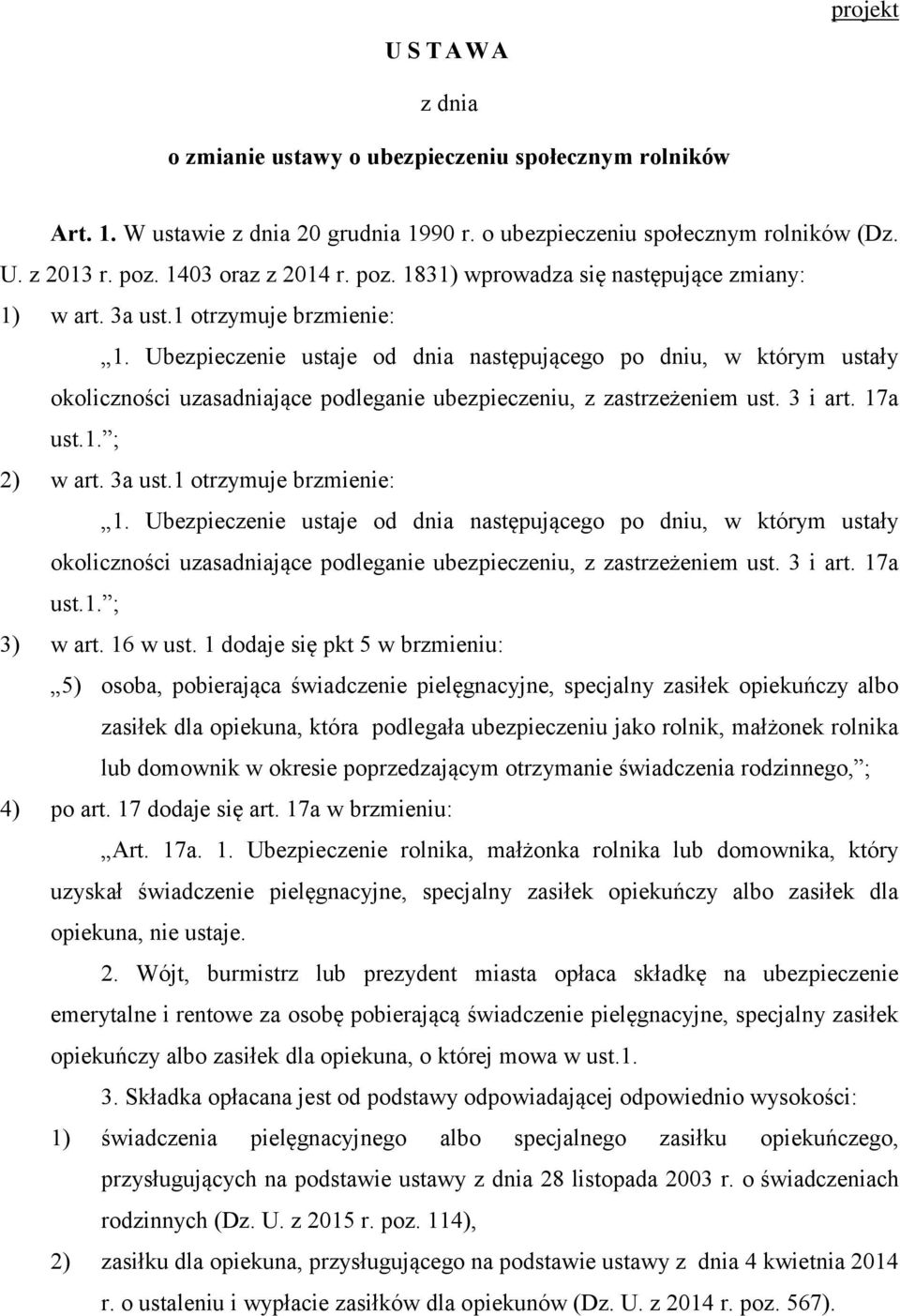 Ubezpieczenie ustaje od dnia następującego po dniu, w którym ustały okoliczności uzasadniające podleganie ubezpieczeniu, z zastrzeżeniem ust. 3 i art. 17a ust.1. ; 2) w art. 3a ust.