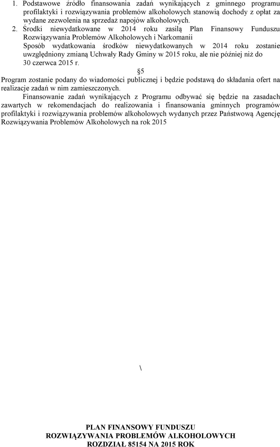 Środki niewydatkowane w 2014 roku zasilą Plan Finansowy Funduszu Rozwiązywania Problemów Alkoholowych i Narkomanii Sposób wydatkowania środków niewydatkowanych w 2014 roku zostanie uwzględniony