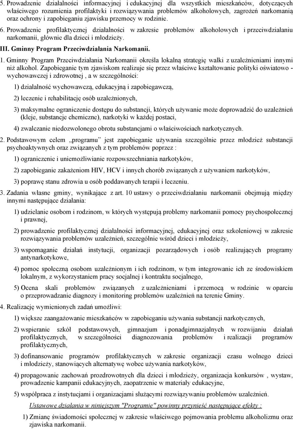 Gminny Program Przeciwdziałania Narkomanii. 1. Gminny Program Przeciwdziałania Narkomanii określa lokalną strategię walki z uzależnieniami innymi niż alkohol.