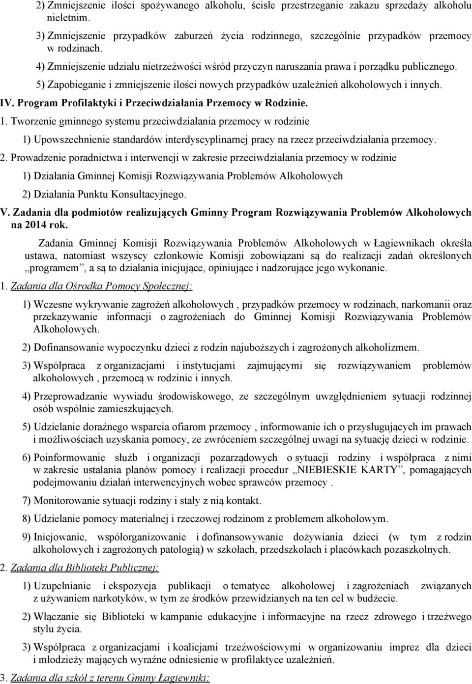 5) Zapobieganie i zmniejszenie ilości nowych przypadków uzależnień alkoholowych i innych. IV. Program Profilaktyki i Przeciwdziałania Przemocy w Rodzinie. 1.