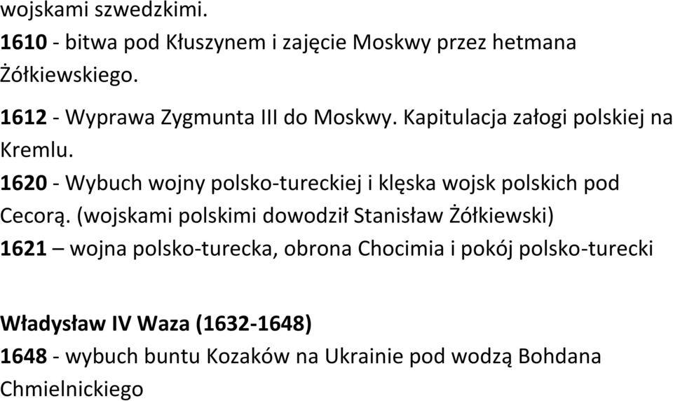 1620 - Wybuch wojny polsko-tureckiej i klęska wojsk polskich pod Cecorą.