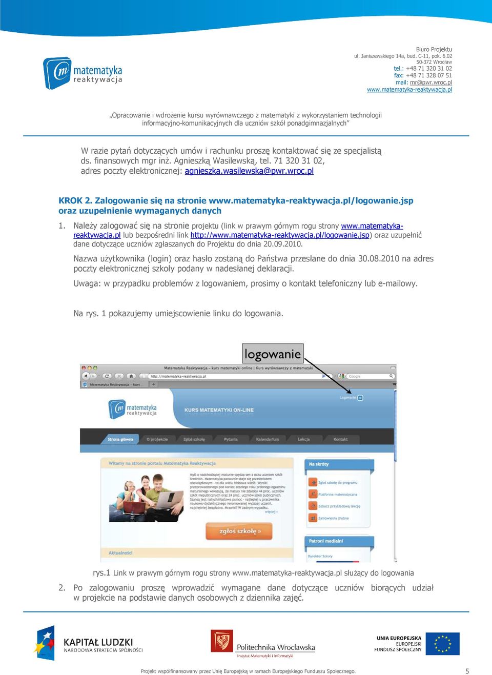pl lub bezpośredni link http:///logowanie.jsp) oraz uzupełnić dane dotyczące uczniów zgłaszanych do Projektu do dnia 20.09.2010.