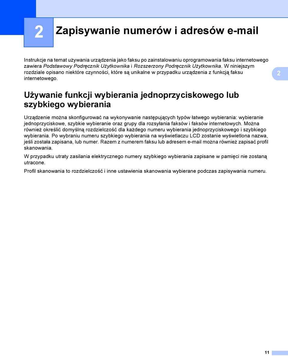 2 Używanie funkcji wybierania jednoprzyciskowego lub szybkiego wybierania 2 Urządzenie można skonfigurować na wykonywanie następujących typów łatwego wybierania: wybieranie jednoprzyciskowe, szybkie