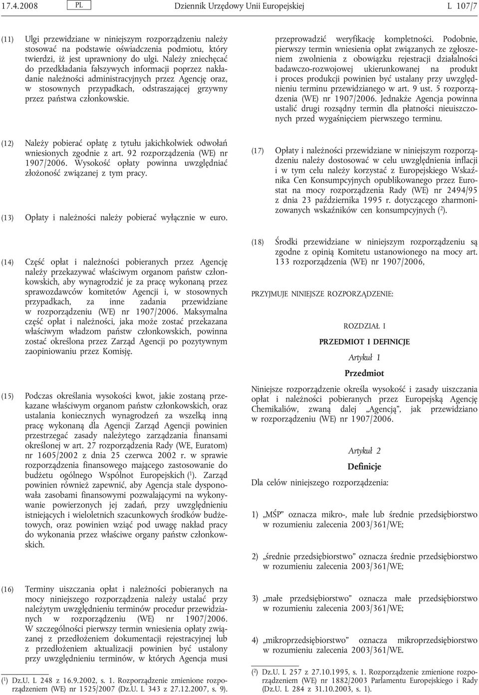 członkowskie. (12) Należy pobierać opłatę z tytułu jakichkolwiek odwołań wniesionych zgodnie z art. 92 rozporządzenia (WE) nr 1907/2006.