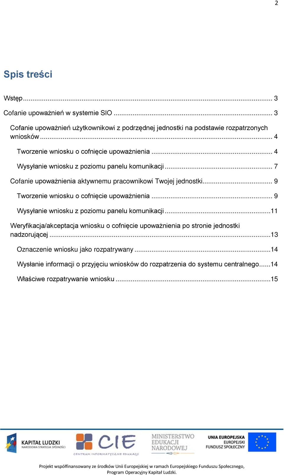 .. 9 Tworzenie wniosku o cofnięcie upoważnienia... 9 Wysyłanie wniosku z poziomu panelu komunikacji.