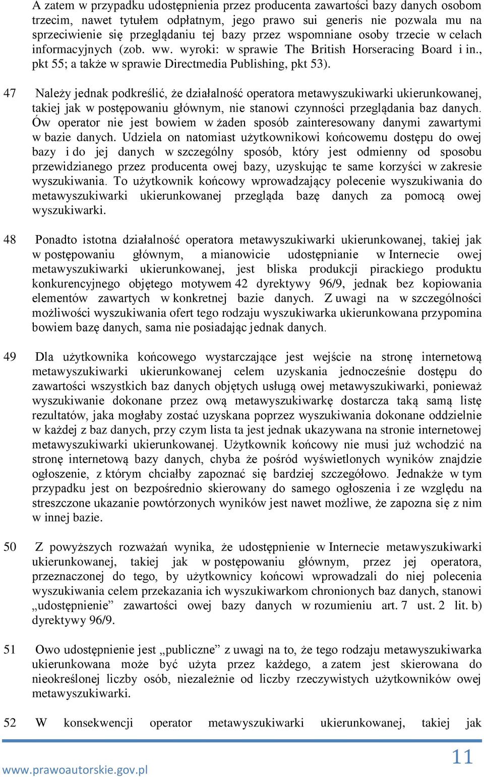 47 Należy jednak podkreślić, że działalność operatora metawyszukiwarki ukierunkowanej, takiej jak w postępowaniu głównym, nie stanowi czynności przeglądania baz danych.
