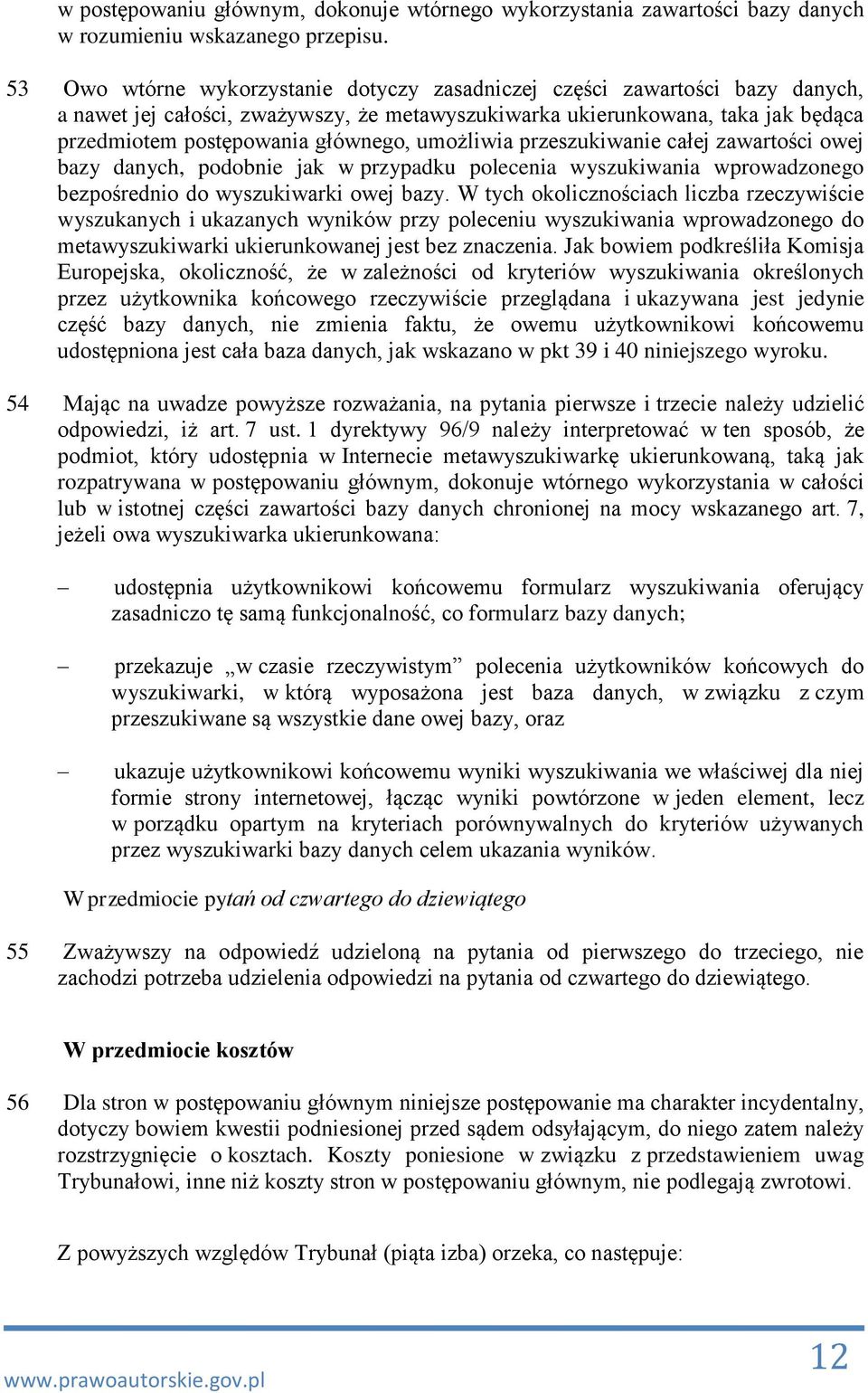 umożliwia przeszukiwanie całej zawartości owej bazy danych, podobnie jak w przypadku polecenia wyszukiwania wprowadzonego bezpośrednio do wyszukiwarki owej bazy.