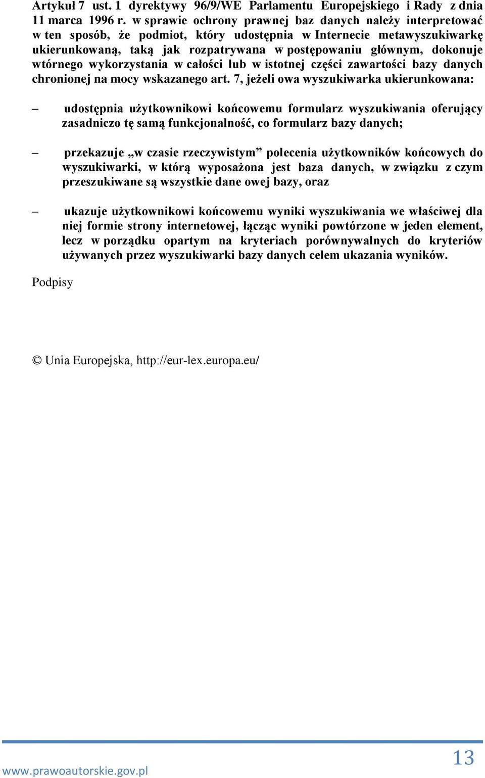 dokonuje wtórnego wykorzystania w całości lub w istotnej części zawartości bazy danych chronionej na mocy wskazanego art.