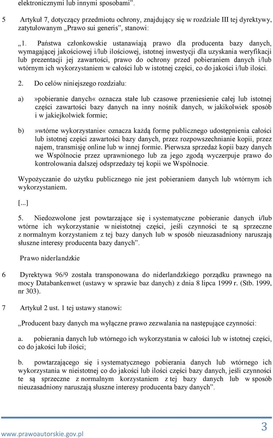ochrony przed pobieraniem danych i/lub wtórnym ich wykorzystaniem w całości lub w istotnej części, co do jakości i/lub ilości. 2.
