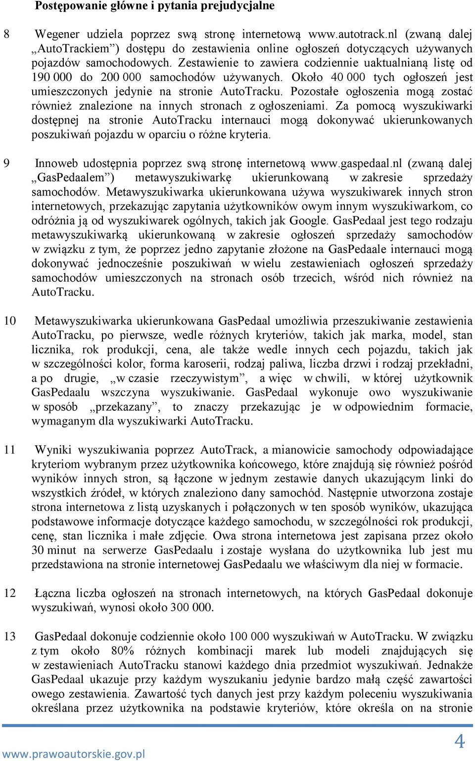 Zestawienie to zawiera codziennie uaktualnianą listę od 190 000 do 200 000 samochodów używanych. Około 40 000 tych ogłoszeń jest umieszczonych jedynie na stronie AutoTracku.