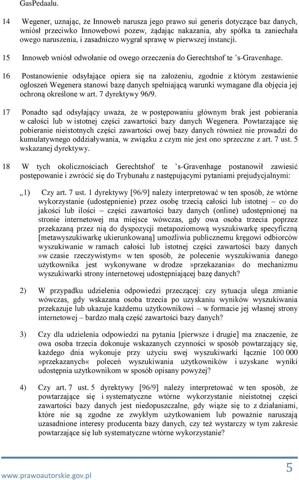 wygrał sprawę w pierwszej instancji. 15 Innoweb wniósł odwołanie od owego orzeczenia do Gerechtshof te ʼs-Gravenhage.