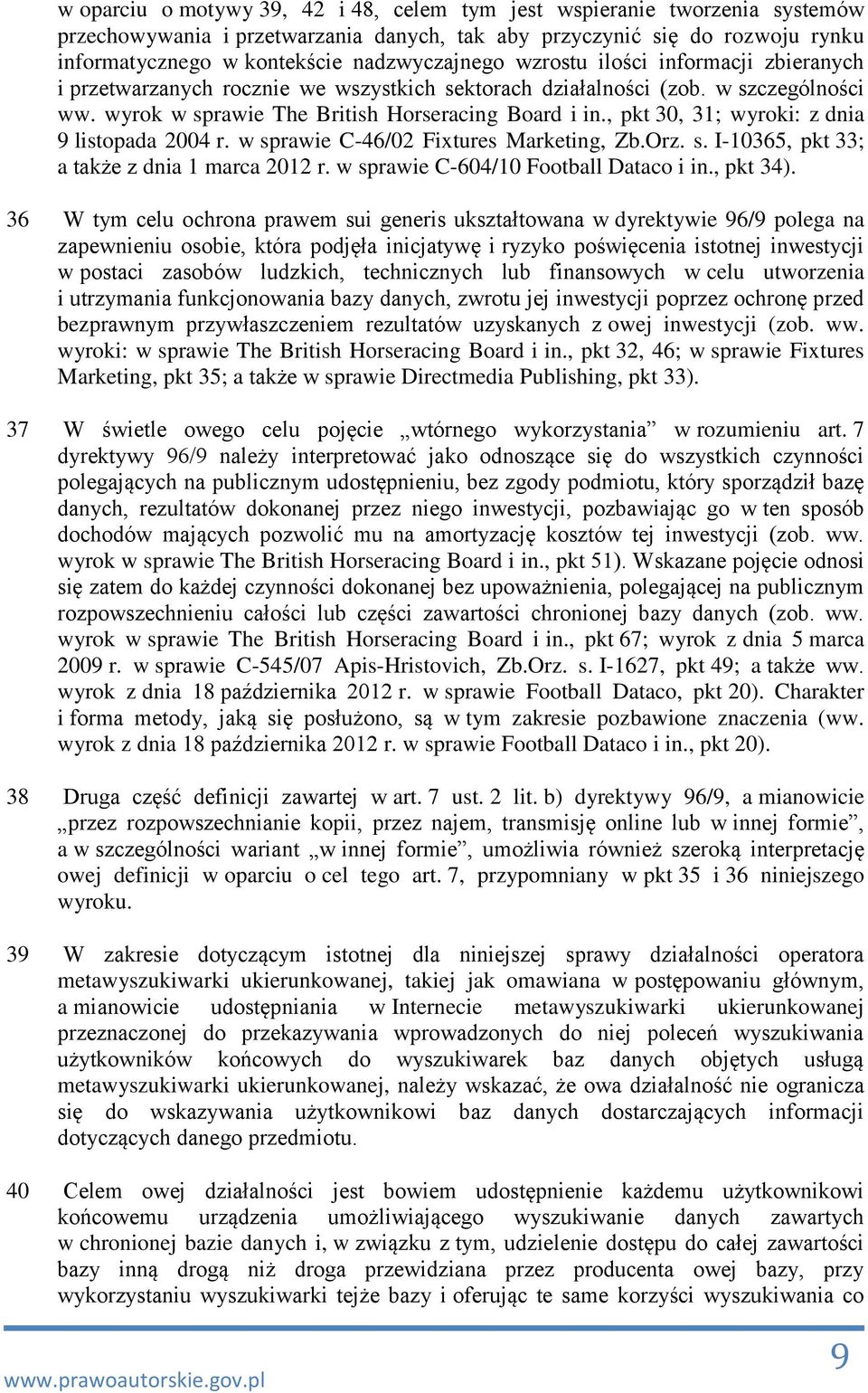 , pkt 30, 31; wyroki: z dnia 9 listopada 2004 r. w sprawie C-46/02 Fixtures Marketing, Zb.Orz. s. I-10365, pkt 33; a także z dnia 1 marca 2012 r. w sprawie C-604/10 Football Dataco i in., pkt 34).