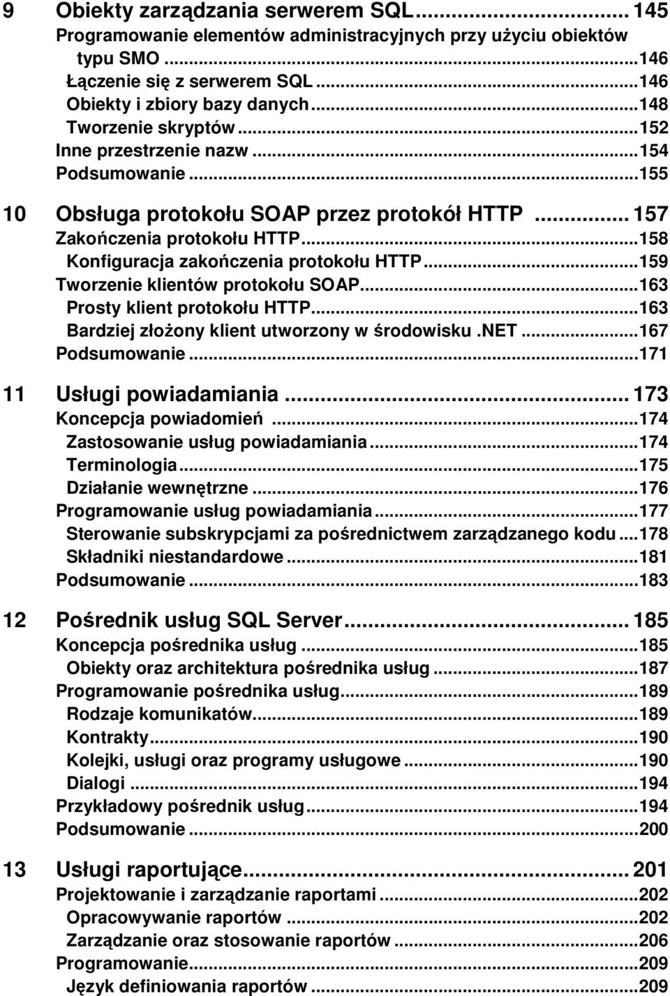 .. 158 Konfiguracja zakończenia protokołu HTTP... 159 Tworzenie klientów protokołu SOAP... 163 Prosty klient protokołu HTTP... 163 Bardziej złoŝony klient utworzony w środowisku.net... 167 Podsumowanie.
