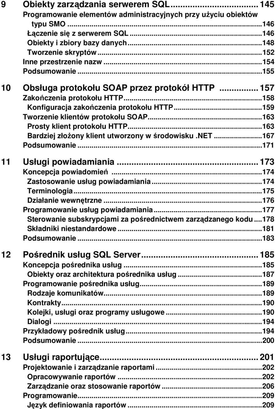 .. 158 Konfiguracja zakończenia protokołu HTTP... 159 Tworzenie klientów protokołu SOAP... 163 Prosty klient protokołu HTTP... 163 Bardziej złoŝony klient utworzony w środowisku.net... 167 Podsumowanie.