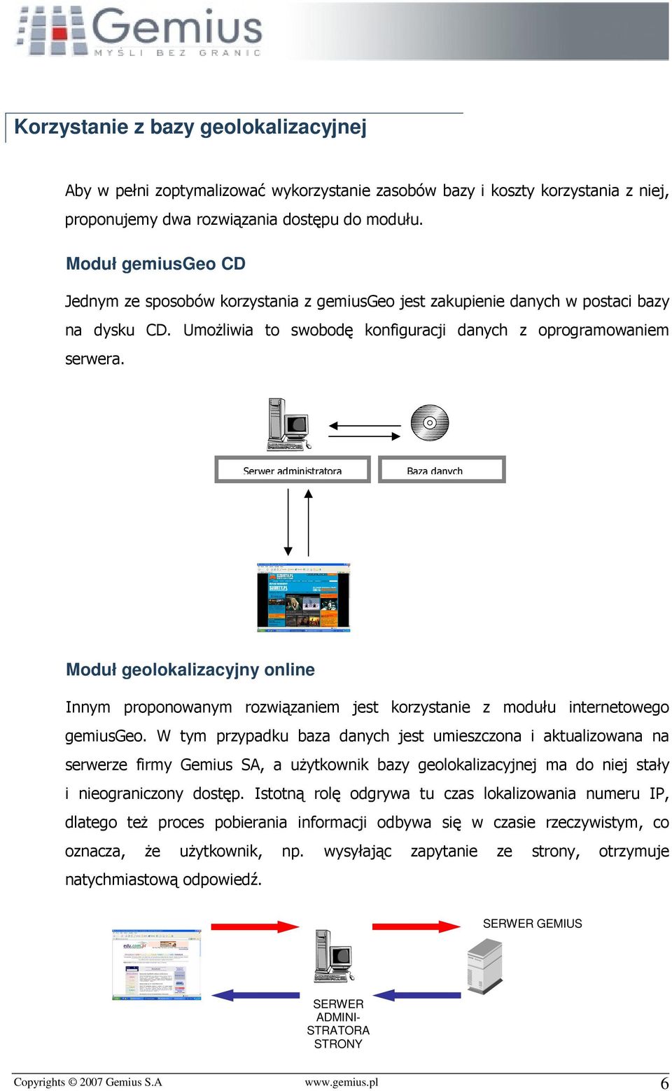 Serwer administratora Baza danych Moduł geolokalizacyjny online Innym proponowanym rozwiązaniem jest korzystanie z modułu internetowego gemiusgeo.