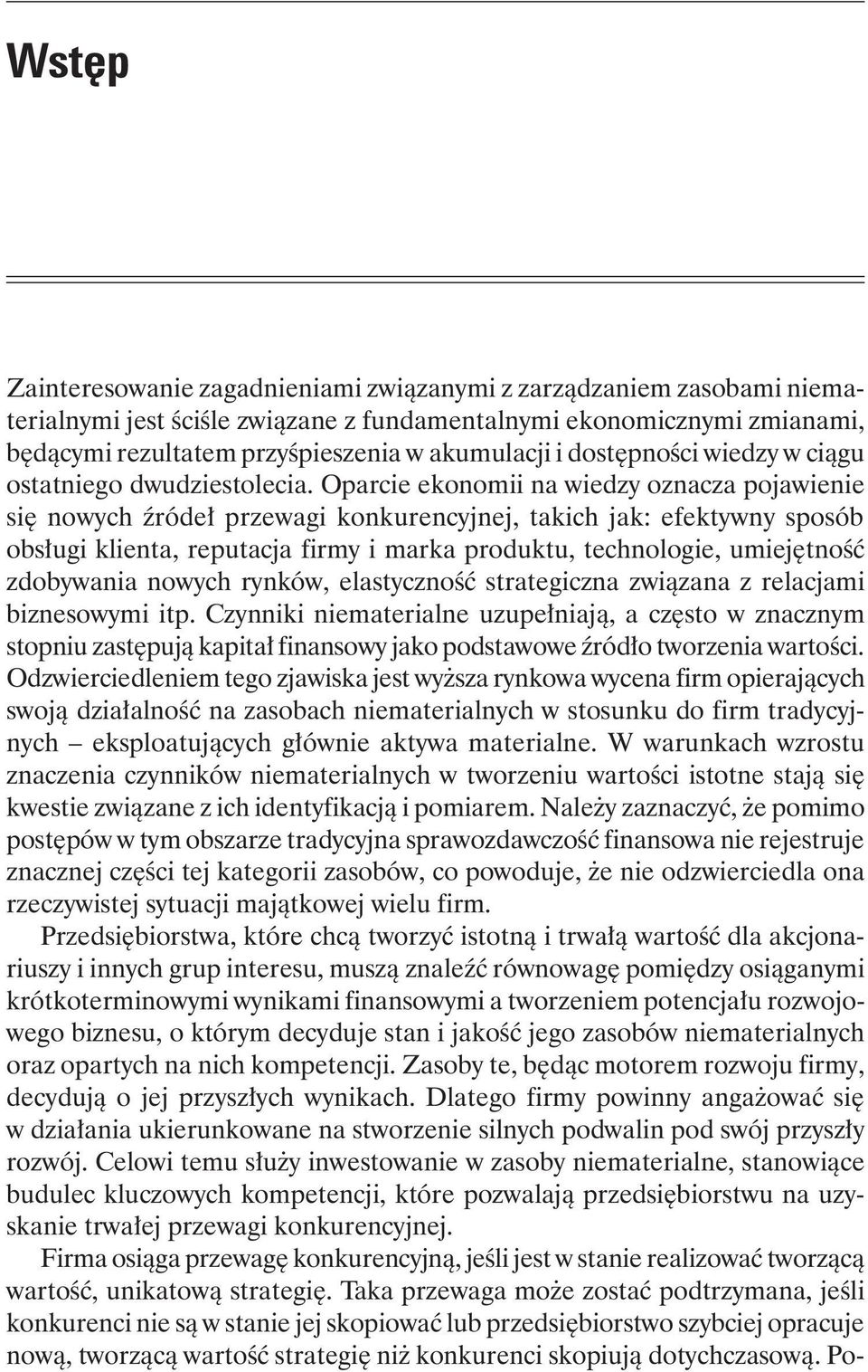 Oparcie ekonomii na wiedzy oznacza pojawienie się nowych źródeł przewagi konkurencyjnej, takich jak: efektywny sposób obsługi klienta, reputacja firmy i marka produktu, technologie, umiejętność