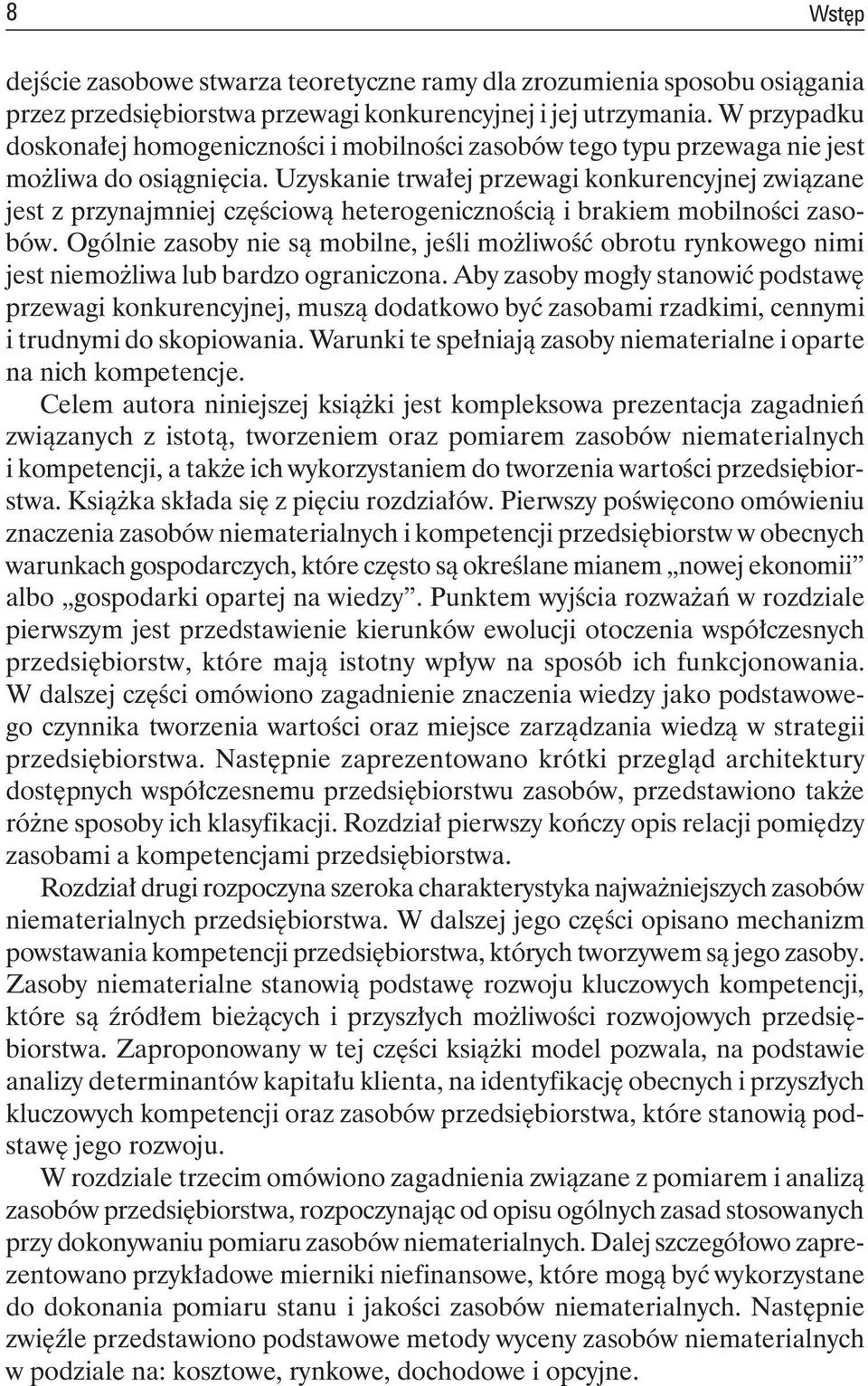 Uzyskanie trwałej przewagi konkurencyjnej związane jest z przynajmniej częściową heterogenicznością i brakiem mobilności zasobów.