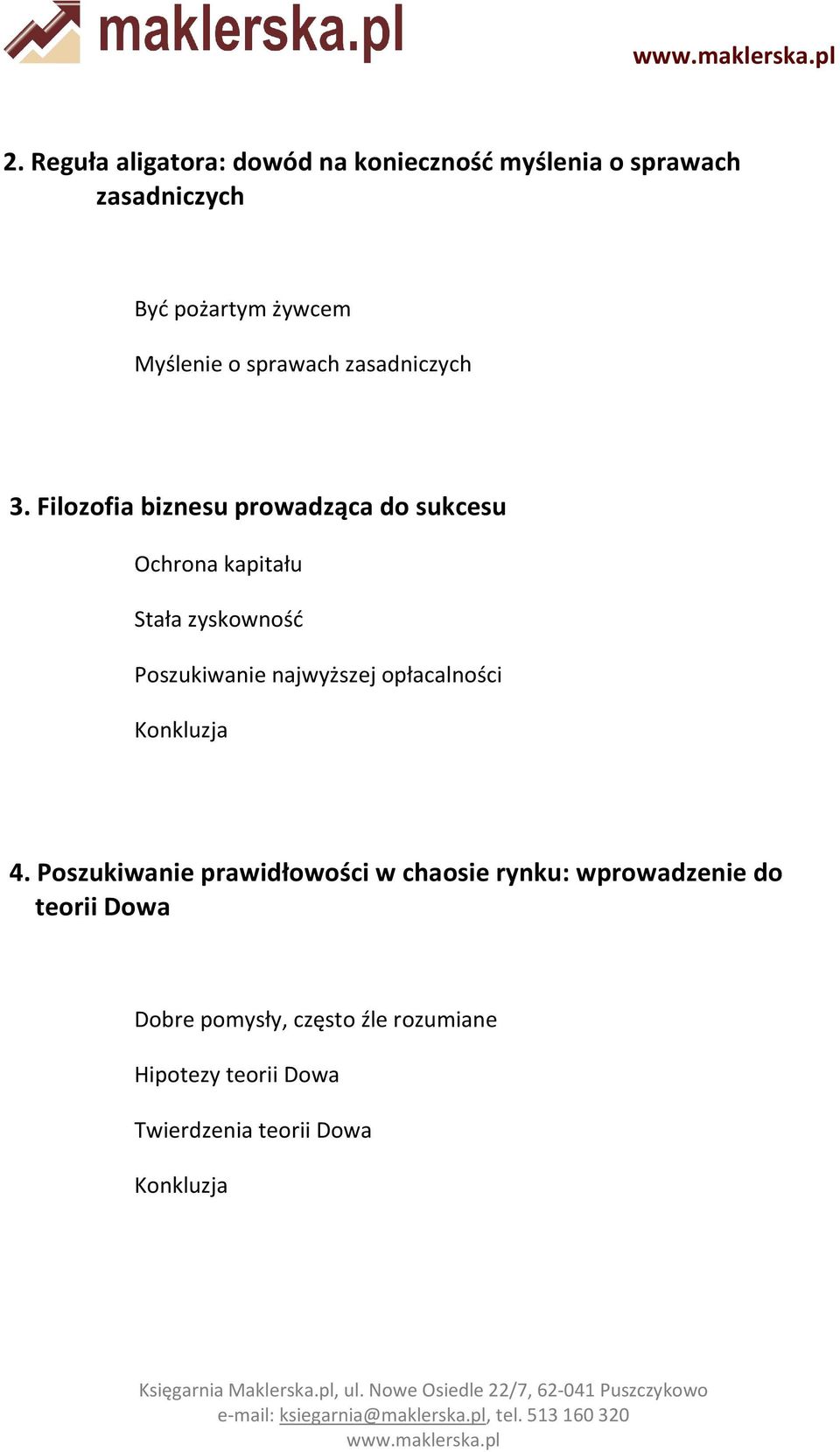 Filozofia biznesu prowadząca do sukcesu Ochrona kapitału Stała zyskowność Poszukiwanie najwyższej