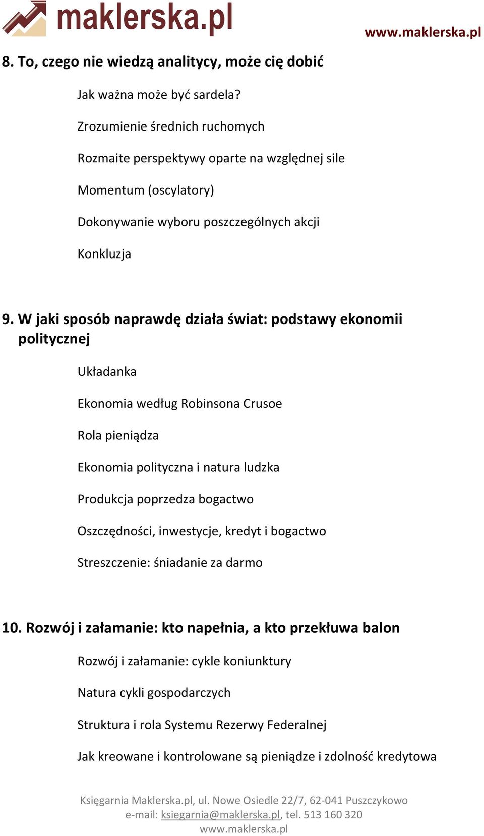 W jaki sposób naprawdę działa świat: podstawy ekonomii,,,,politycznej Układanka Ekonomia według Robinsona Crusoe Rola pieniądza Ekonomia polityczna i natura ludzka Produkcja