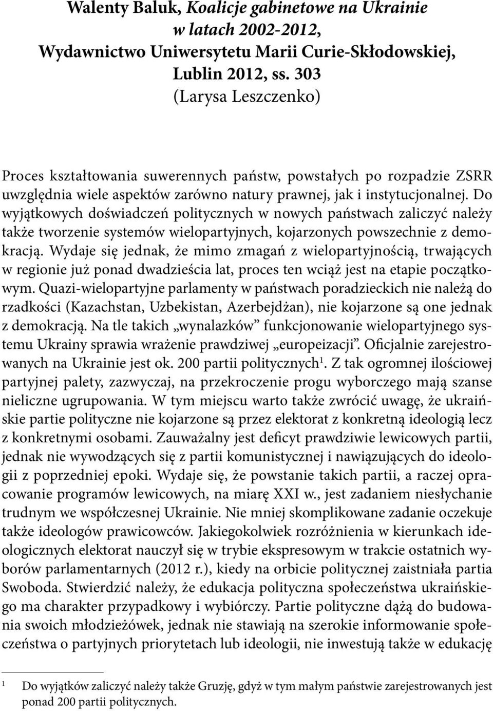 Do wyjątkowych doświadczeń politycznych w nowych państwach zaliczyć należy także tworzenie systemów wielopartyjnych, kojarzonych powszechnie z demokracją.
