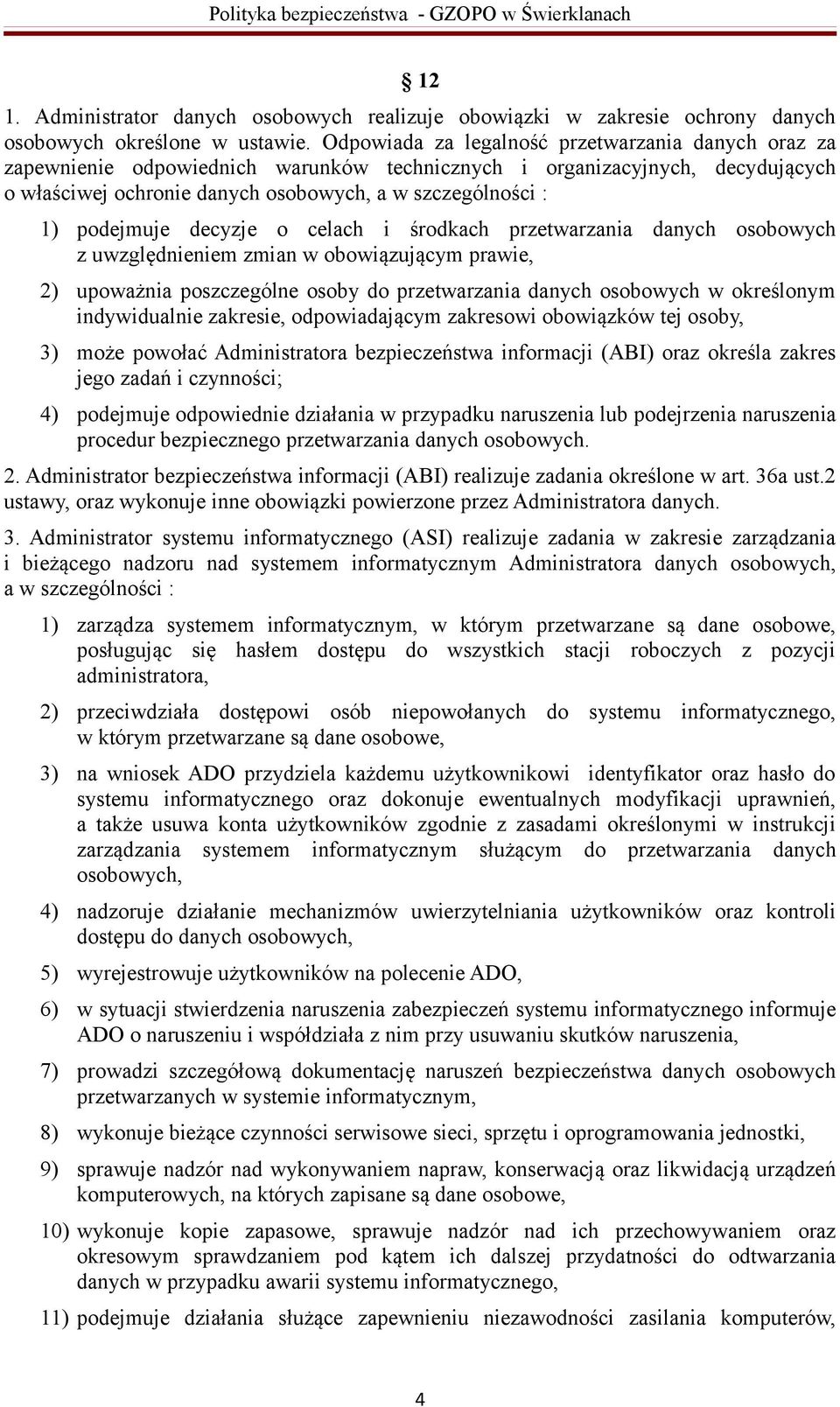 podejmuje decyzje o celach i środkach przetwarzania danych osobowych z uwzględnieniem zmian w obowiązującym prawie, 2) upoważnia poszczególne osoby do przetwarzania danych osobowych w określonym