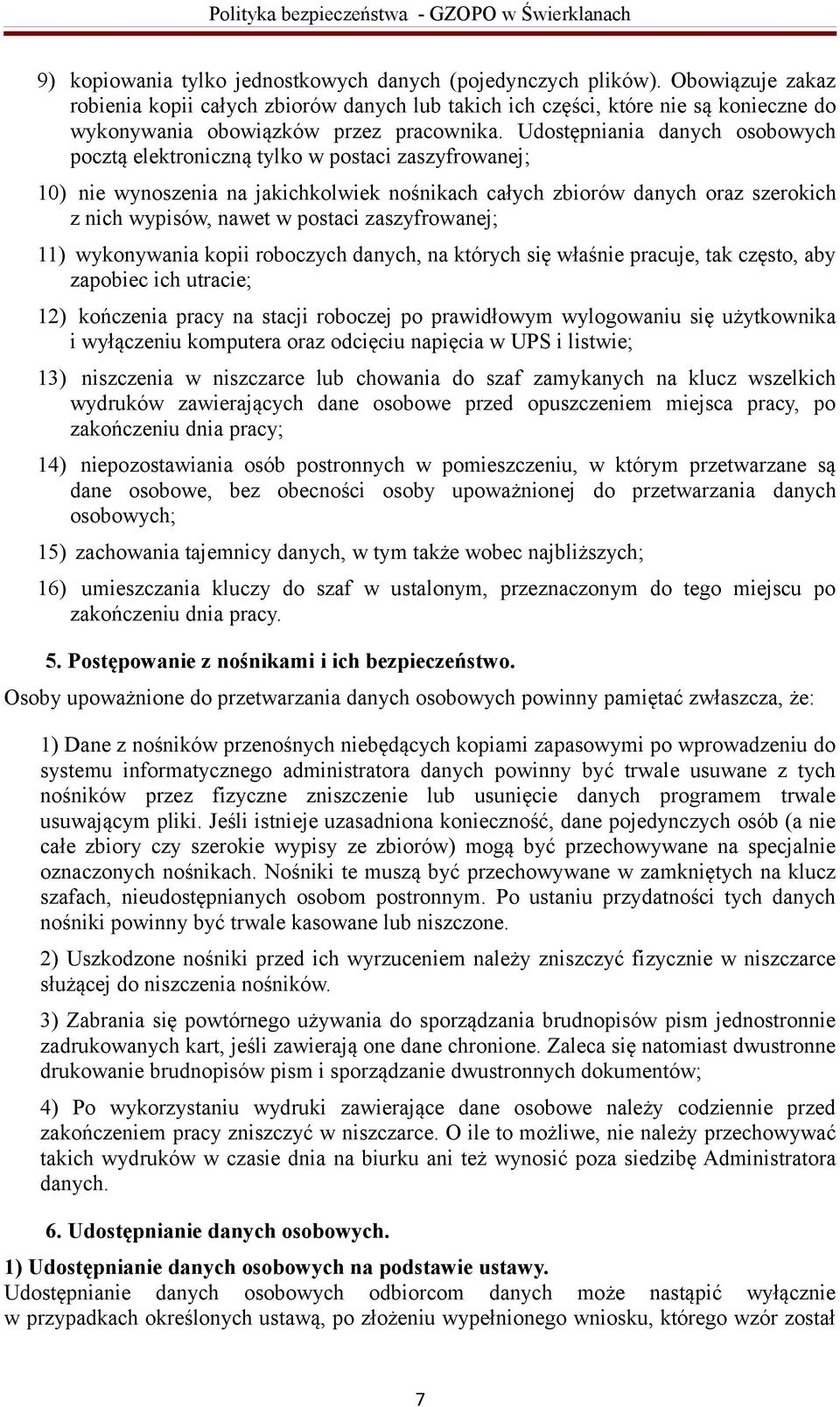 Udostępniania danych osobowych pocztą elektroniczną tylko w postaci zaszyfrowanej; 10) nie wynoszenia na jakichkolwiek nośnikach całych zbiorów danych oraz szerokich z nich wypisów, nawet w postaci