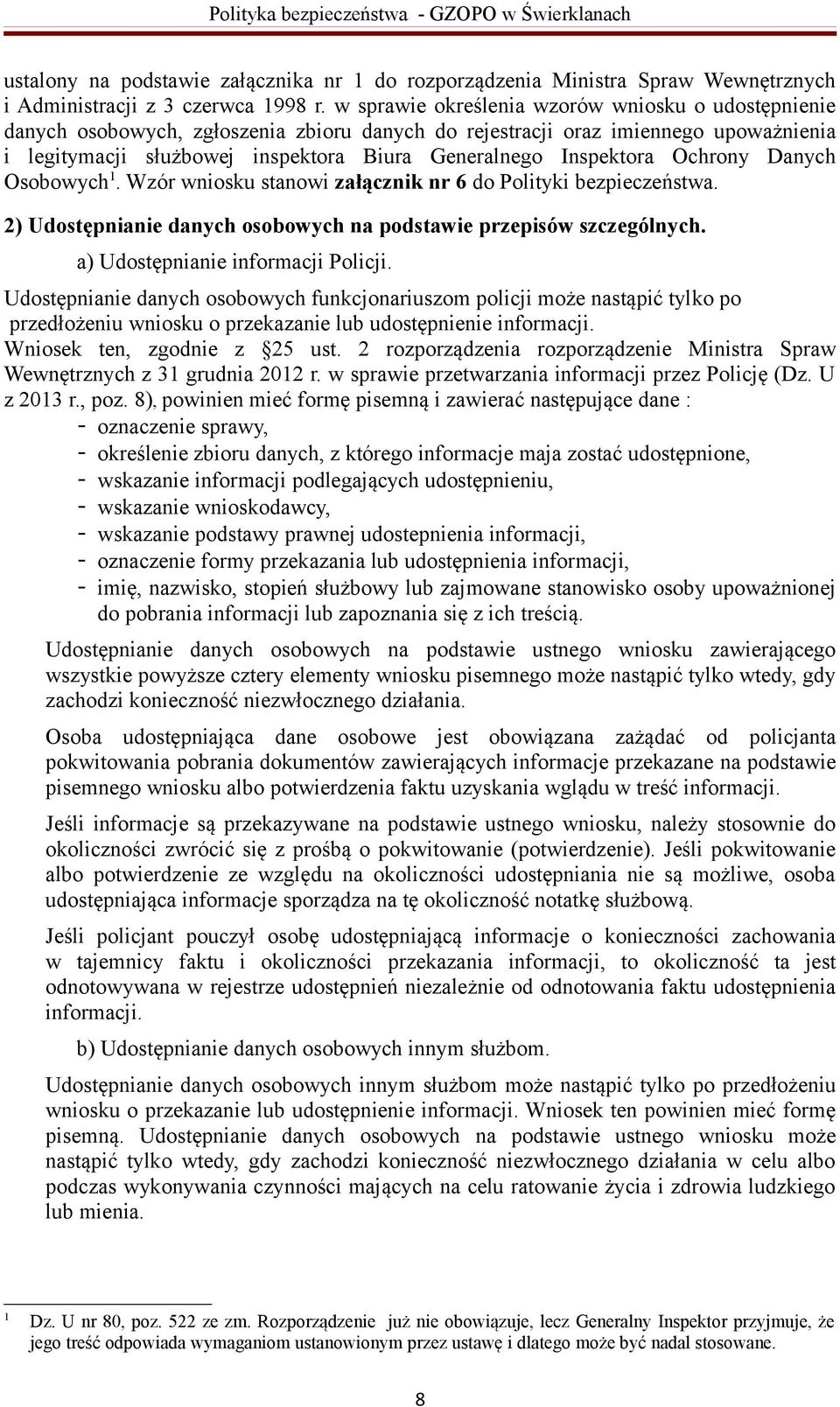 Inspektora Ochrony Danych Osobowych 1. Wzór wniosku stanowi załącznik nr 6 do Polityki bezpieczeństwa. 2) Udostępnianie danych osobowych na podstawie przepisów szczególnych.