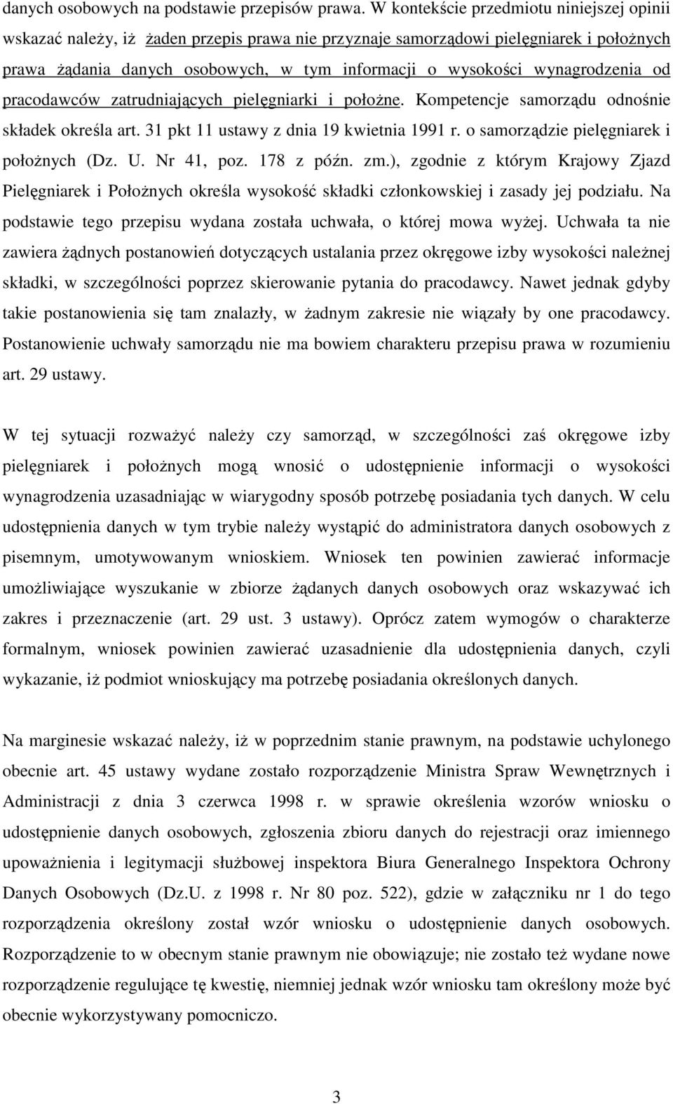 wynagrodzenia od pracodawców zatrudniających pielęgniarki i połoŝne. Kompetencje samorządu odnośnie składek określa art. 31 pkt 11 ustawy z dnia 19 kwietnia 1991 r.