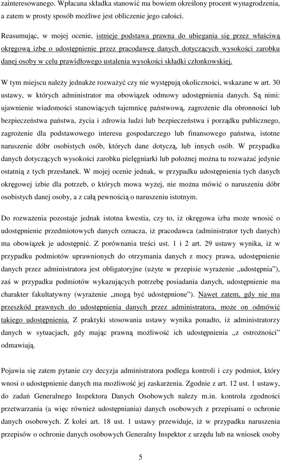 prawidłowego ustalenia wysokości składki członkowskiej. W tym miejscu naleŝy jednakŝe rozwaŝyć czy nie występują okoliczności, wskazane w art.