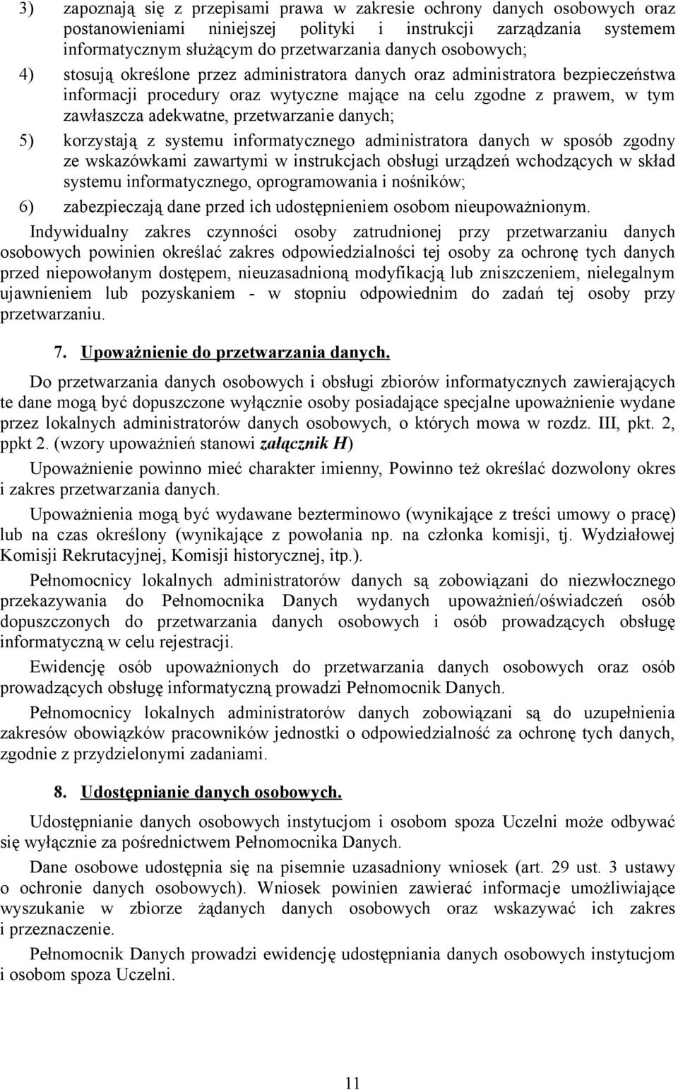 przetwarzanie danych; 5) korzystają z systemu informatycznego administratora danych w sposób zgodny ze wskazówkami zawartymi w instrukcjach obsługi urządzeń wchodzących w skład systemu