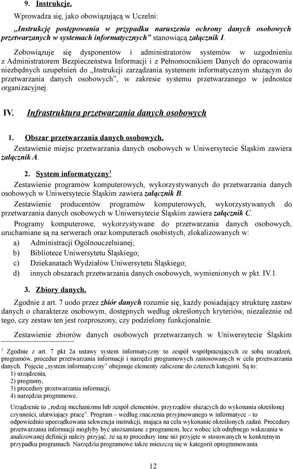 zarządzania systemem informatycznym służącym do przetwarzania danych osobowych, w zakresie systemu przetwarzanego w jednostce organizacyjnej. IV. Infrastruktura przetwarzania danych osobowych 1.