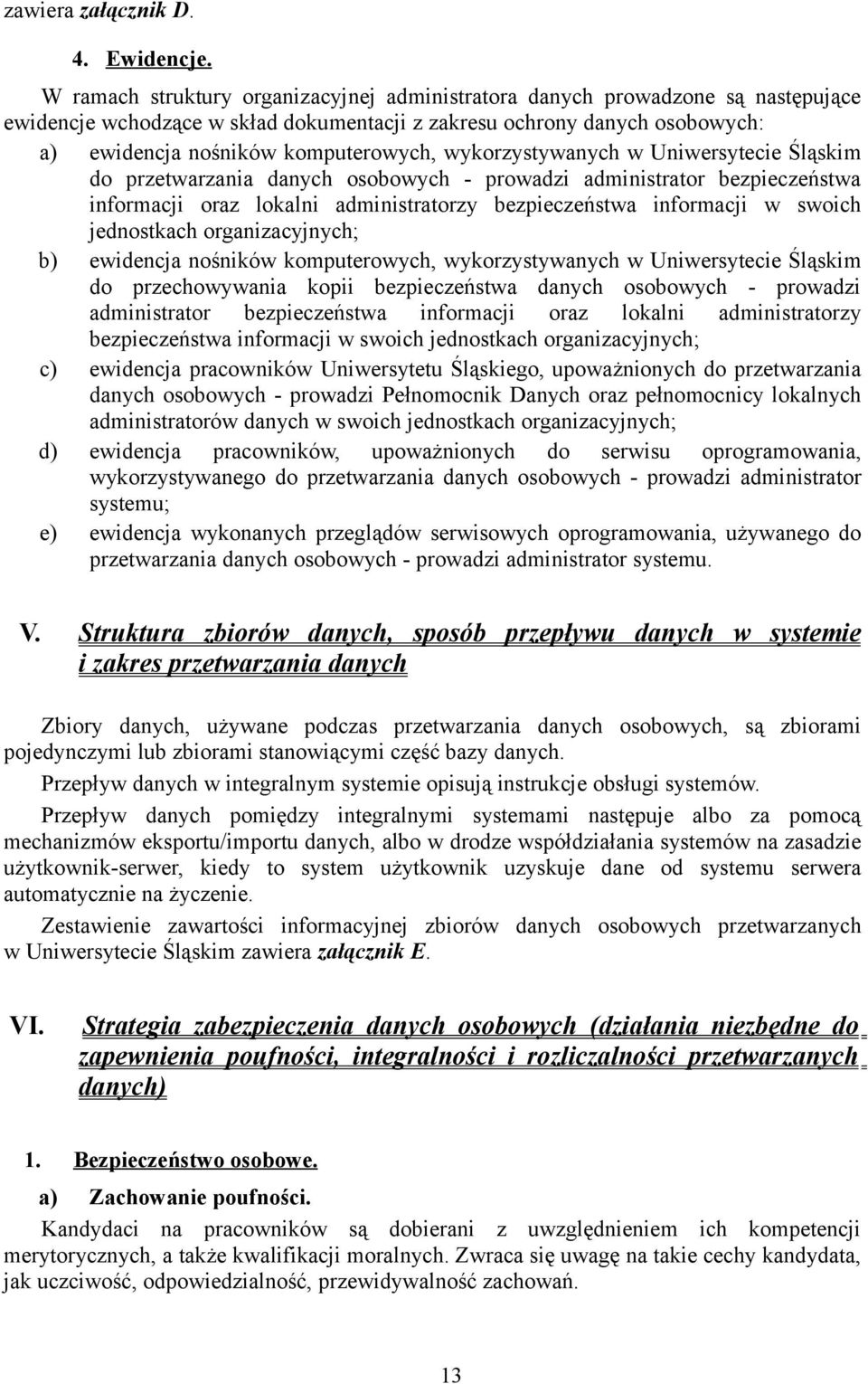 wykorzystywanych w Uniwersytecie Śląskim do przetwarzania danych osobowych - prowadzi administrator bezpieczeństwa informacji oraz lokalni administratorzy bezpieczeństwa informacji w swoich