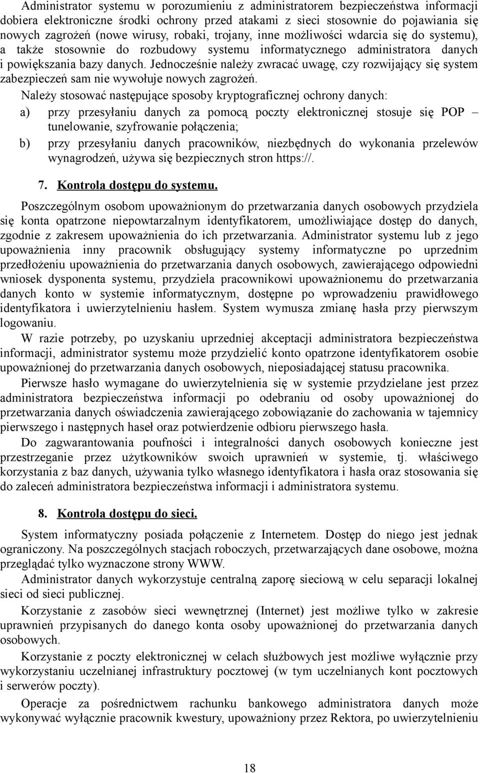 Jednocześnie należy zwracać uwagę, czy rozwijający się system zabezpieczeń sam nie wywołuje nowych zagrożeń.