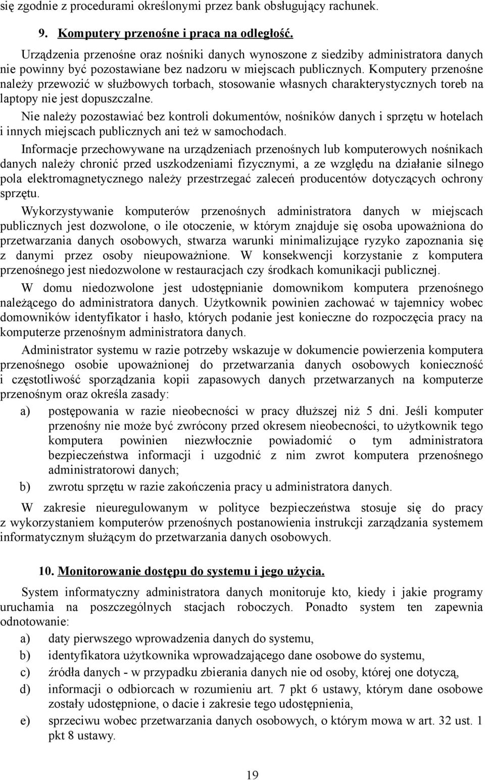 Komputery przenośne należy przewozić w służbowych torbach, stosowanie własnych charakterystycznych toreb na laptopy nie jest dopuszczalne.