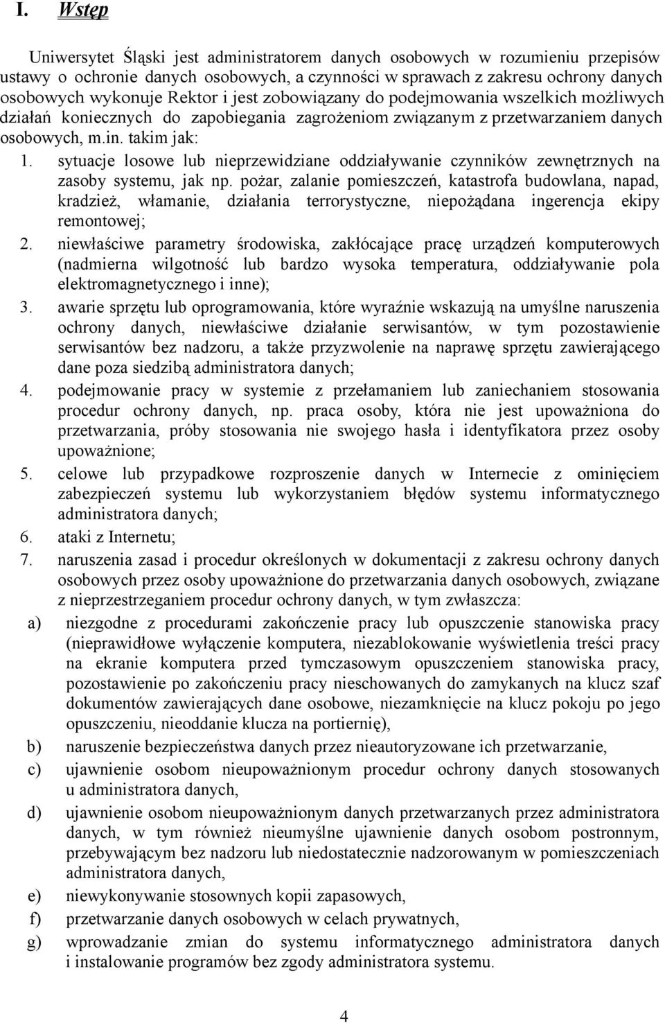 sytuacje losowe lub nieprzewidziane oddziaływanie czynników zewnętrznych na zasoby systemu, jak np.