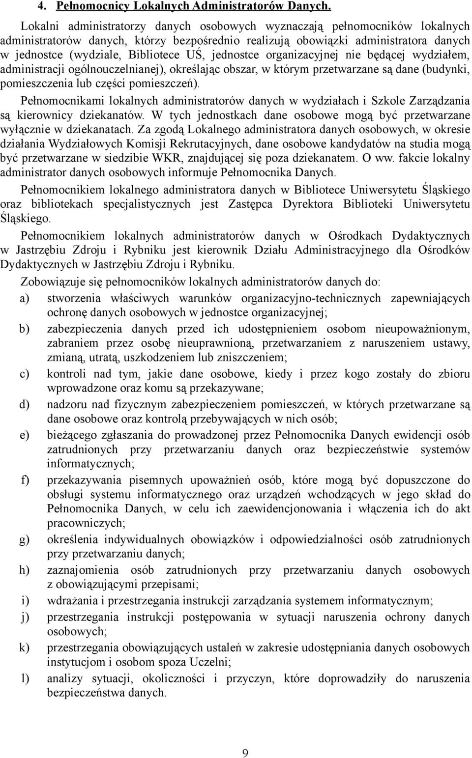 jednostce organizacyjnej nie będącej wydziałem, administracji ogólnouczelnianej), określając obszar, w którym przetwarzane są dane (budynki, pomieszczenia lub części pomieszczeń).