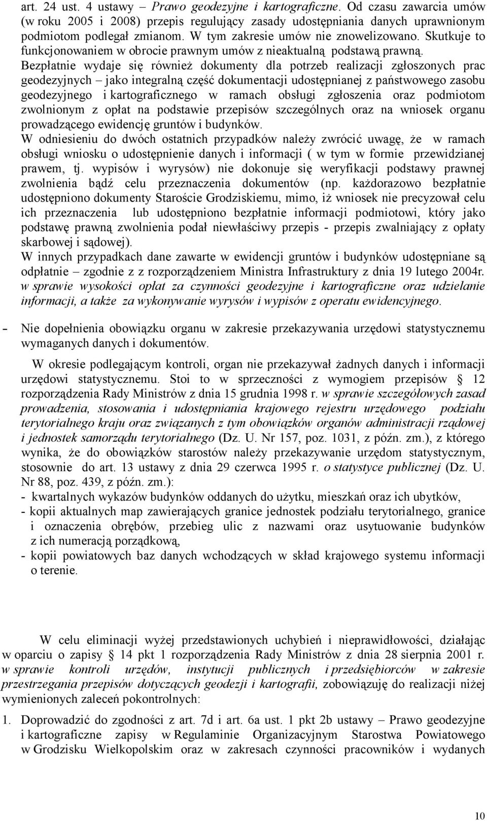 Bezpłatnie wydaje się równieŝ dokumenty dla potrzeb realizacji zgłoszonych prac geodezyjnych jako integralną część dokumentacji udostępnianej z państwowego zasobu geodezyjnego i kartograficznego w