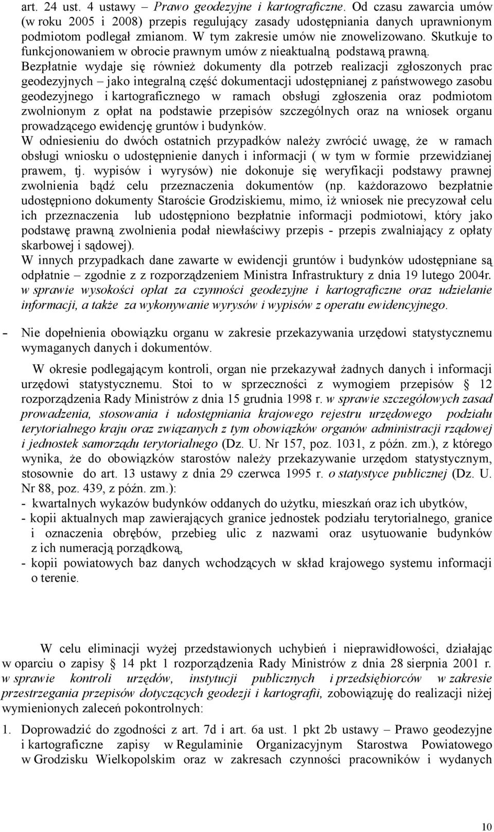 Bezpłatnie wydaje się równieŝ dokumenty dla potrzeb realizacji zgłoszonych prac geodezyjnych jako integralną część dokumentacji udostępnianej z państwowego zasobu geodezyjnego i kartograficznego w