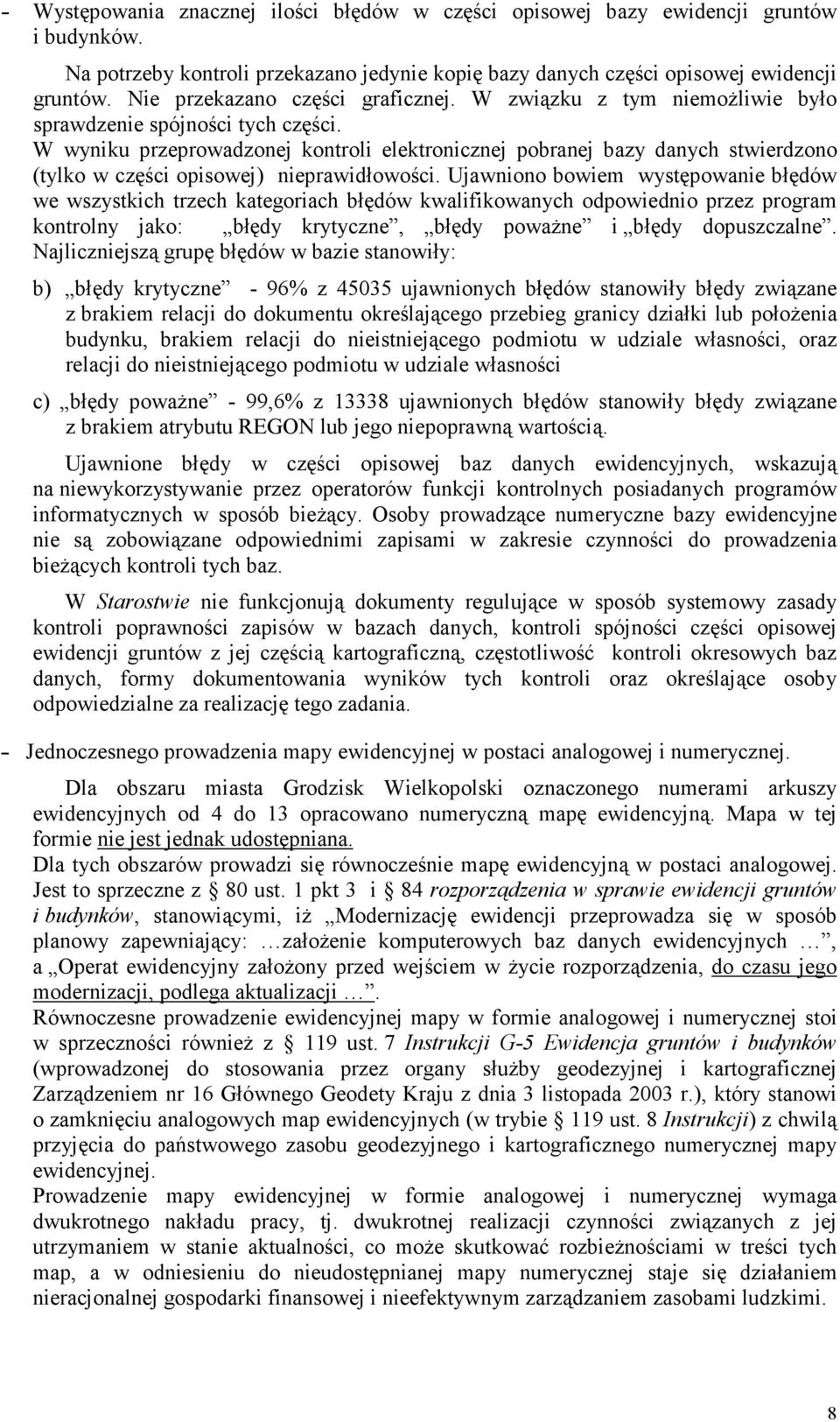 W wyniku przeprowadzonej kontroli elektronicznej pobranej bazy danych stwierdzono (tylko w części opisowej) nieprawidłowości.