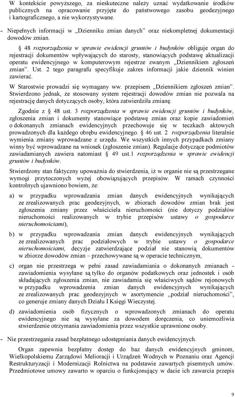 48 rozporządzenia w sprawie ewidencji gruntów i budynków obliguje organ do rejestracji dokumentów wpływających do starosty, stanowiących podstawę aktualizacji operatu ewidencyjnego w komputerowym